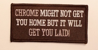 CHROME MIGHT NOT GET YOU HOME PATCH PT1193