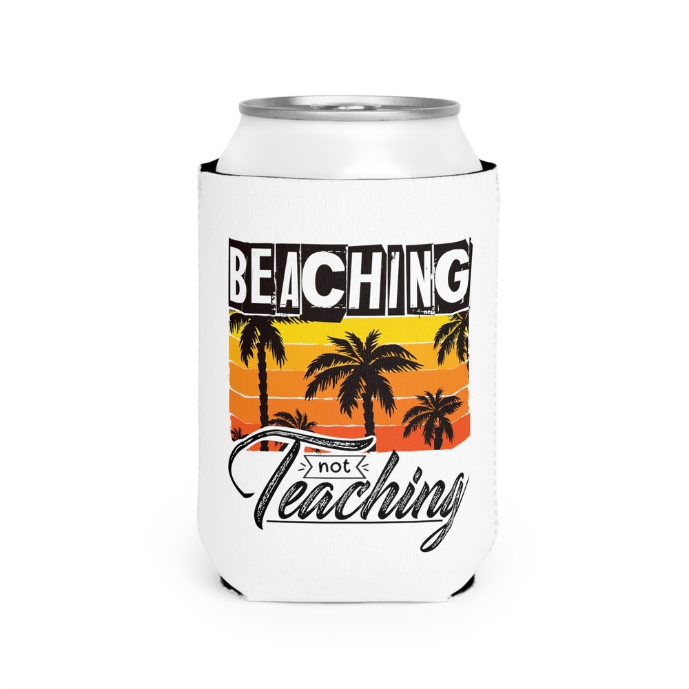 Beaching Not Teaching - Can Cooler Sleeve
