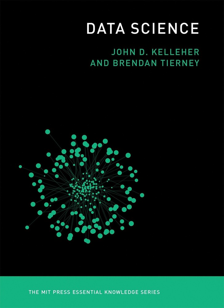 Data Science (The MIT Press Essential Knowledge series), Kelleher, John D.,Tiern