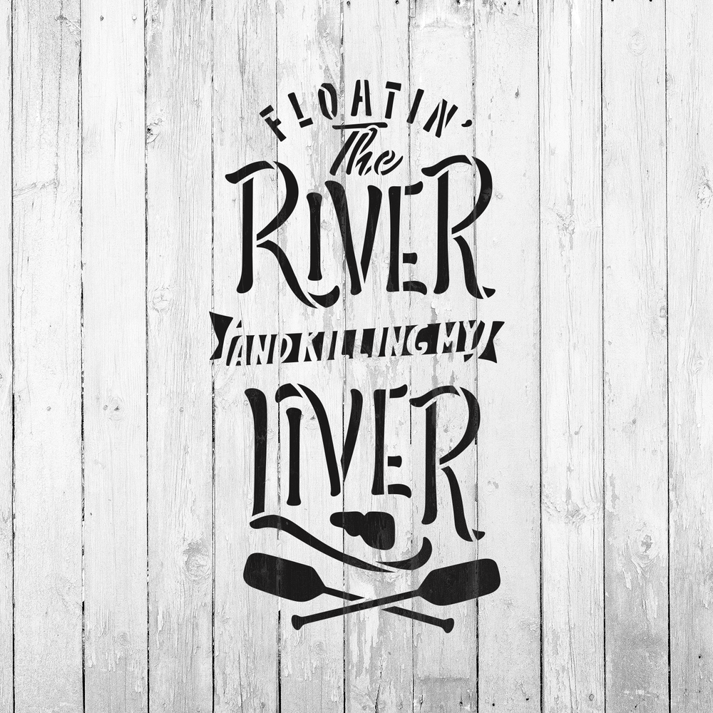 Floating River Killing My Liver Stencil - Durable & Reusable Mylar Stencils