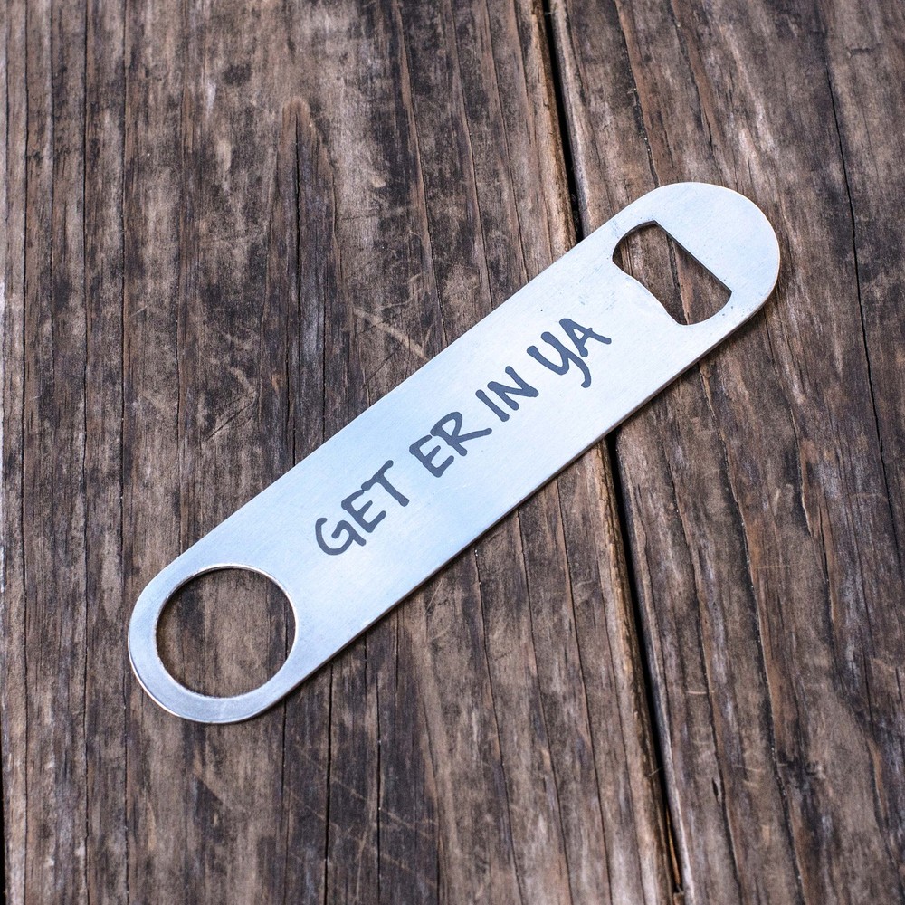 Get Er In Ya - Bottle Opener