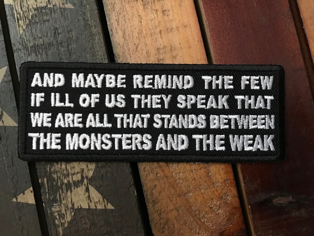 We Are All That Stands Between the Monsters and the Weak Patch