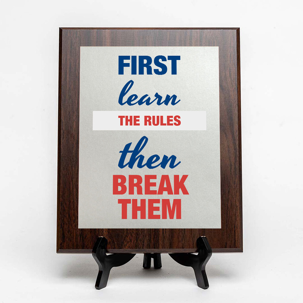 First Learn The Rules Then Break Them Decorative Wall Plaque