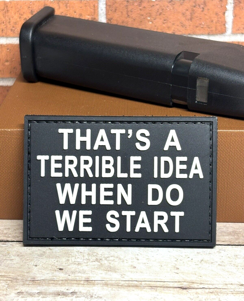 PVC Tactical Morale Gun Patch - That's A Terrible Idea When Do We Start Patch