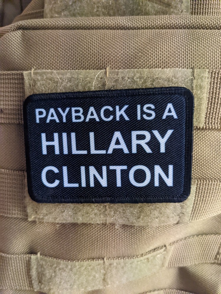 Payback is a Hillary Clinton morale patch 2"x3" hook and loop tactical