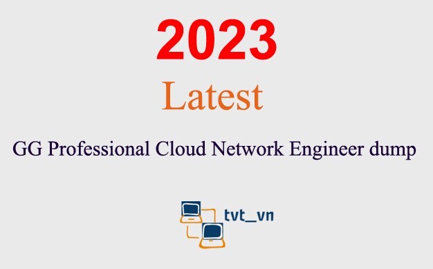 GG Professional Cloud Network Engineer Q&A GUARANTEED (1 month update)
