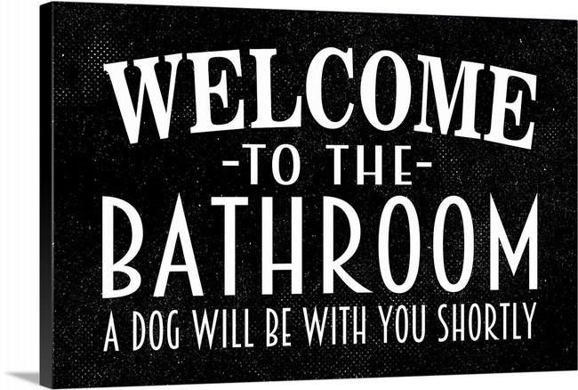 Welcome To The Bathroom A Dog Will Be With You Shortly Sign | Funny Dog