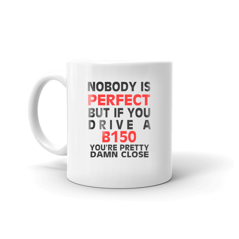 Nobody's Perfect Except B150 Driver Coffee Tea Ceramic Mug Office Work Cup