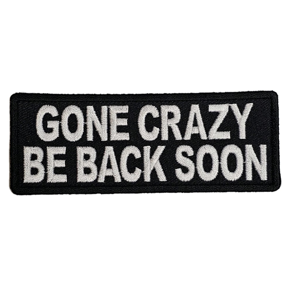 Gone Crazy Be Back Soon Motorcycle Biker Patch 4"