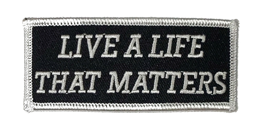 LIVE A LIFE THAT MATTERS PATCH