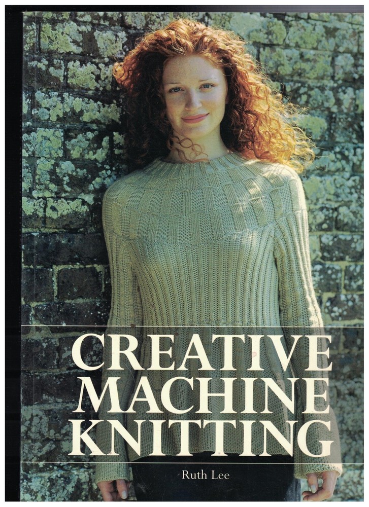 Creative Machine Knitting  by Ruth Lee , paperback