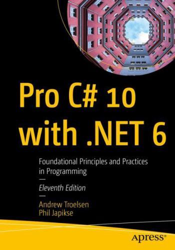 Pro C# 10 with .NET 6: Foundational Principles and Practices in Programming by