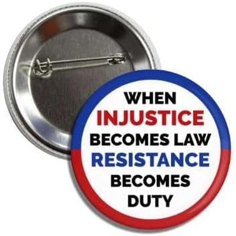 Political Protest Pin Button, When Injustice Becomes Law Resistance Becomes Duty