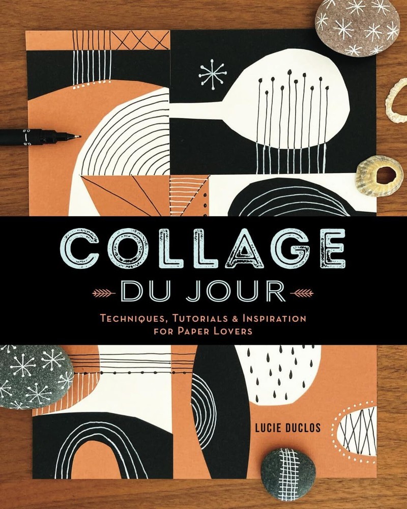 Collage du Jour: Techniques, Tutorials & Inspiration for Paper Lovers...