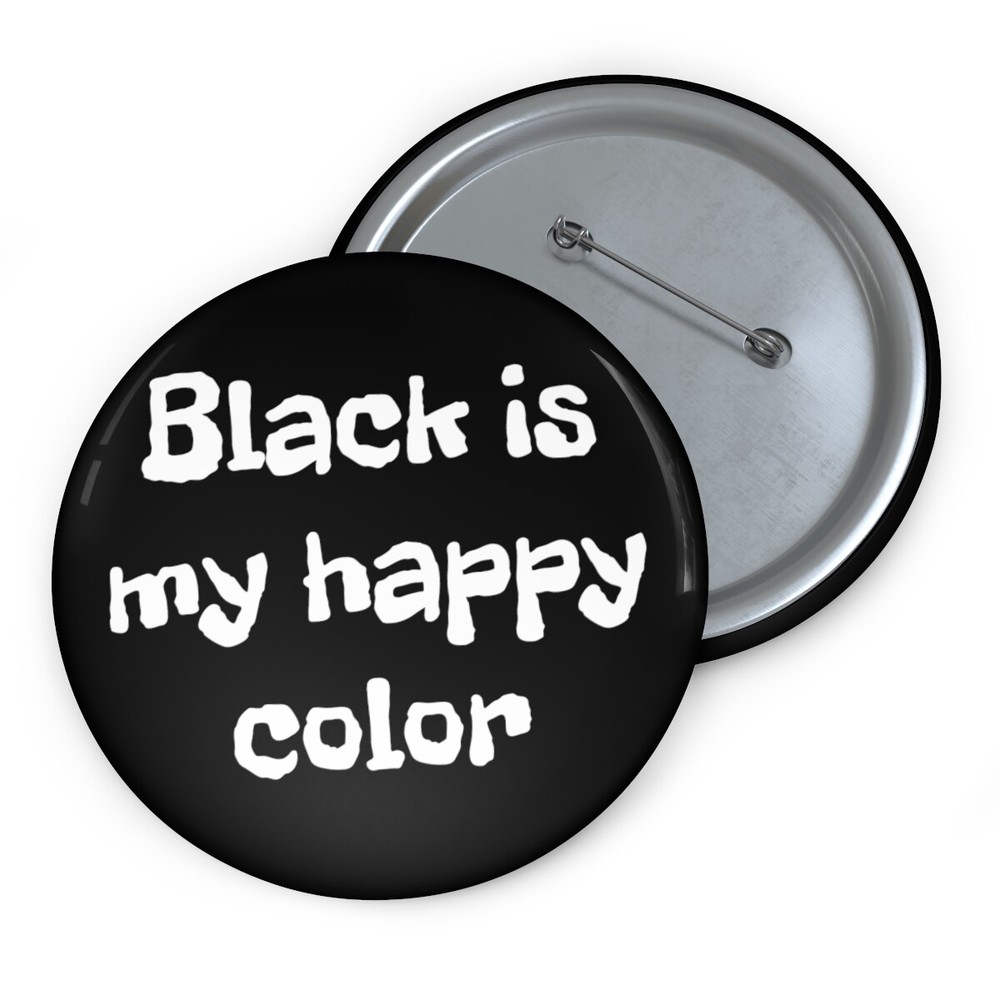 Black Is My Happy Color Custom Emo Pin Buttons