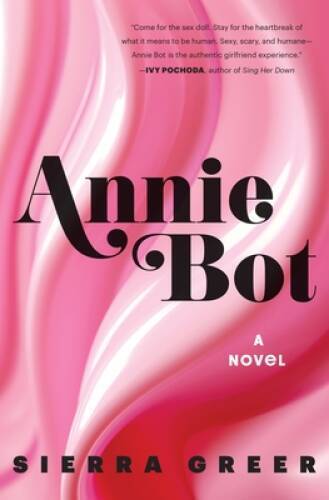 Annie Bot: A Novel - Hardcover By Greer, Sierra - GOOD