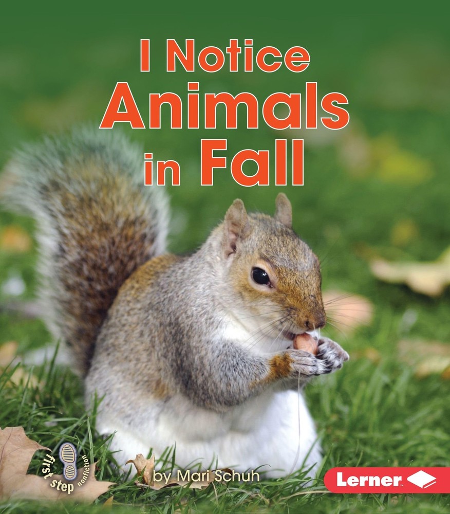 I Notice Animals in Fall (First Step Nonfiction ― Observing Fall)