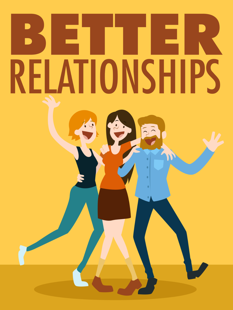 BETTER RELATIONSHIPS