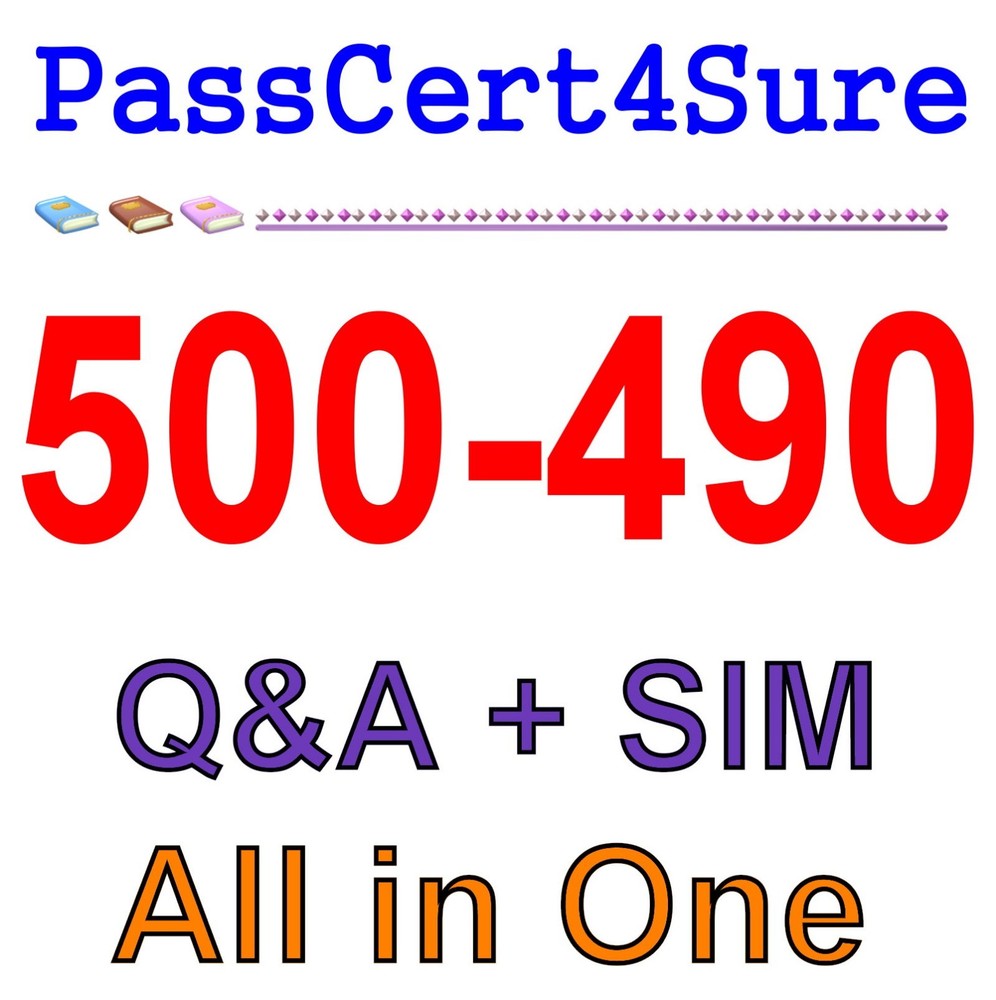 Designing Cisco Enterprise Networks 500-490 Exam Q&A+SIM