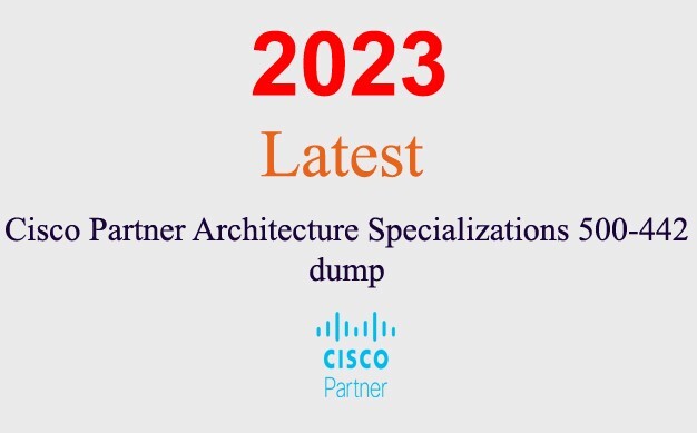 Cisco Architecture Specializations 500-442 dump GUARANTEED (1 month update)