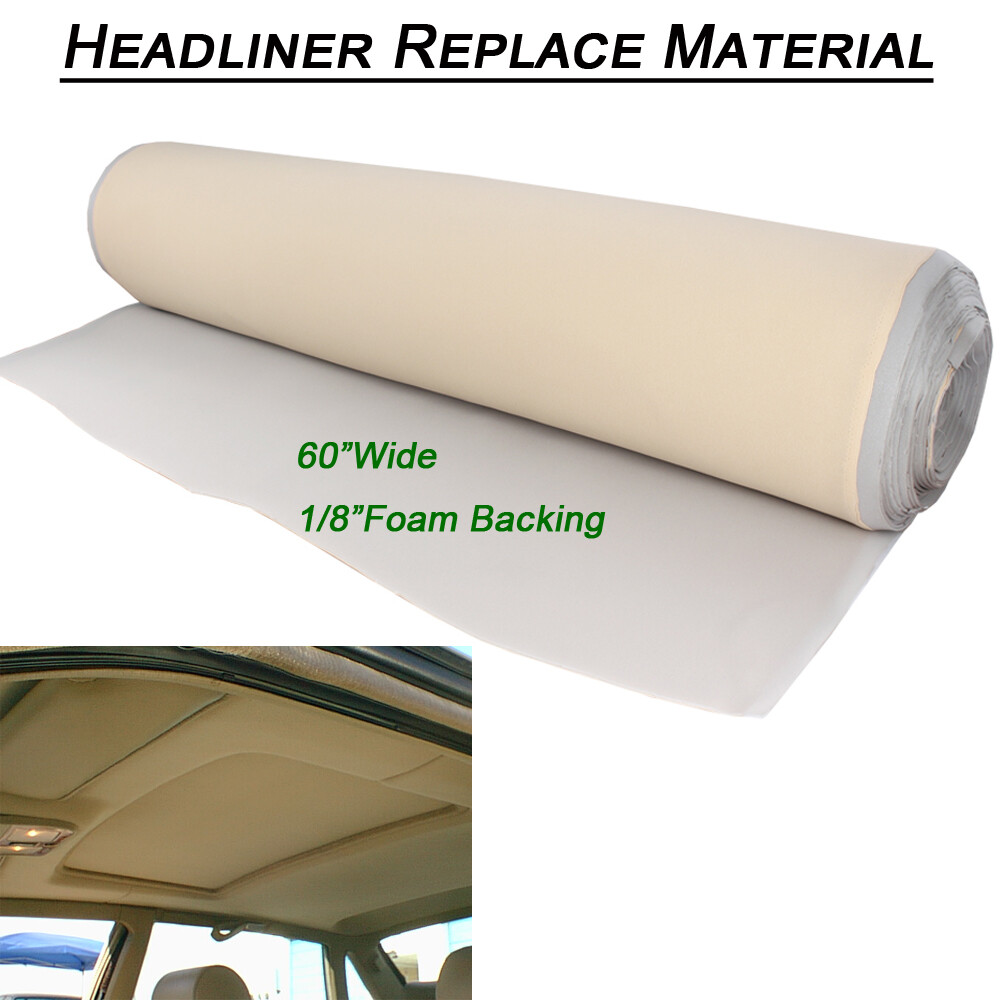 Headliner Fabric Foam Backed Replace Saggy/Aging/Drooping/Torn/Rip Ceiling Beige