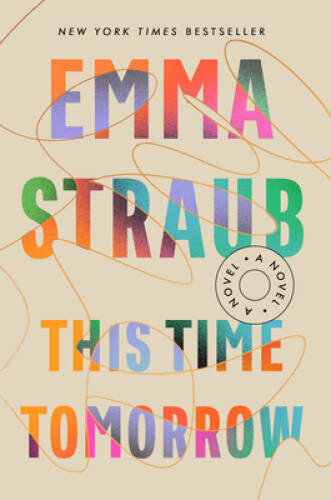 This Time Tomorrow: A Novel - Hardcover By Straub, Emma - GOOD