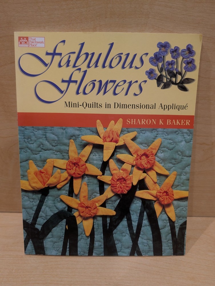 That Patchwork Place Fabulous Flowers Mini-Quilts Dimensional Applique B736