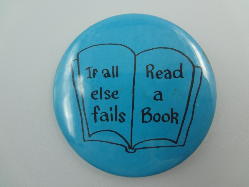 If all else fails Read a Book - Pinback Pin Button