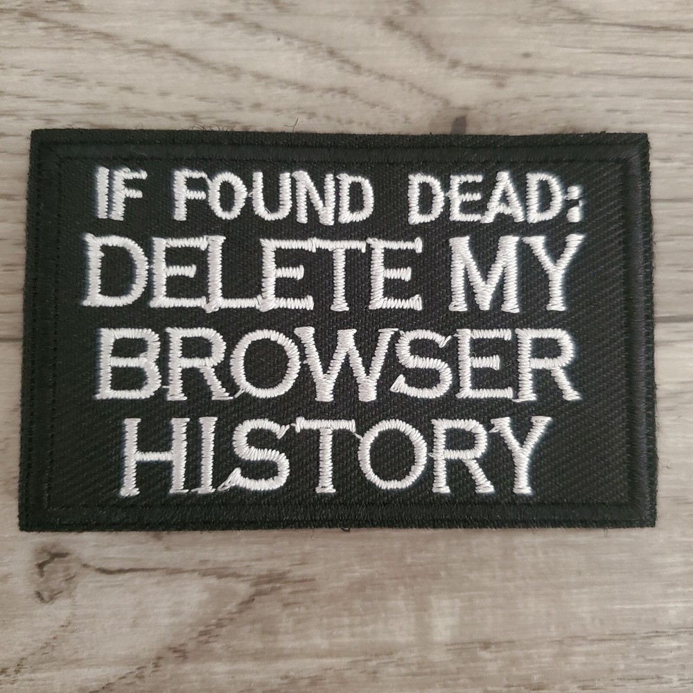 IF FOUND DEAD DELETE MY BROWSER HISTORY Tactical Morale Patch Hook and Loop
