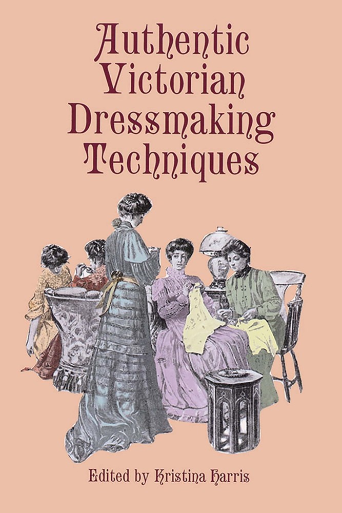 Authentic Victorian Dressmaking Techniques by Harris