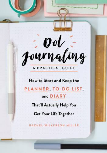 Dot Journaling - A Practical Guide: How to Start and Keep the Planner, To-Do...