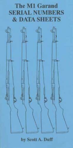 The M1 Garand Serial Numbers and Data Sheets by Scott Duff