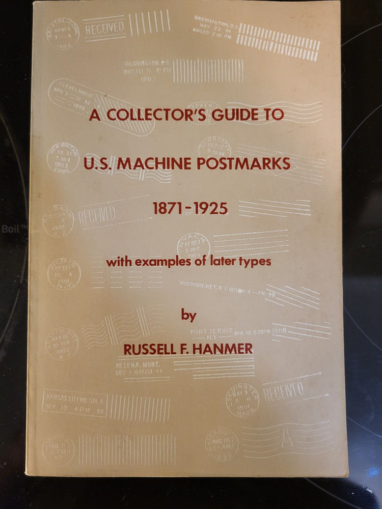 A Collector's Guide to U.S. Machine Postmarks 1871-1925 Hanmer, 180pp, ills, SC