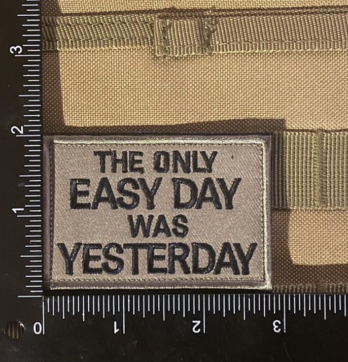 The Only Easy Day Was Yesterday Funny Quote Tactical Morale Patch Hook Loop