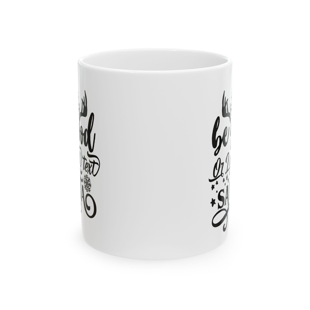 Be Good Or I Will Text Santa Ceramic Mug 11oz