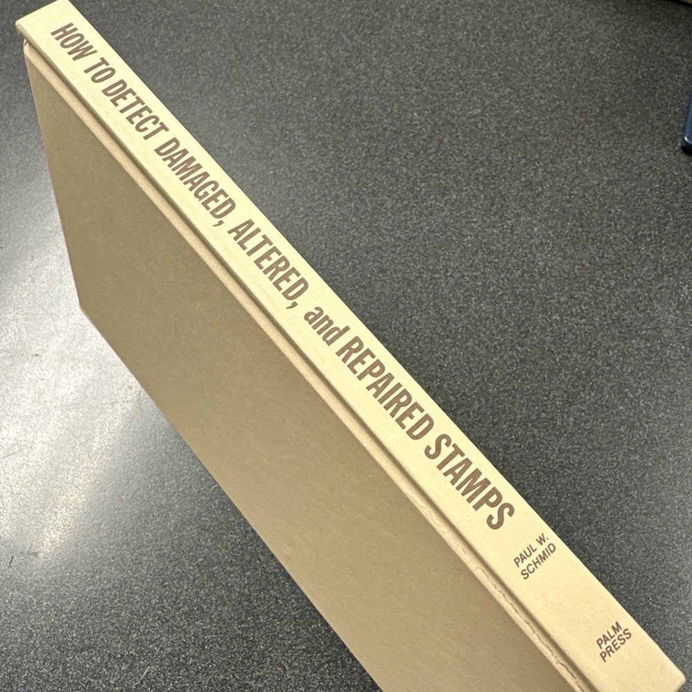 HOW TO DETECT DAMAGED, ALTERED, AND REPAIRED STAMPS BY PAUL W SCHMID