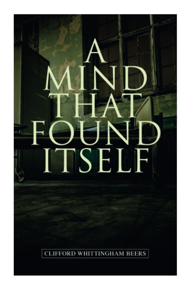 A Mind That Found Itself: A Groundbreaking Memoir Which Influenced Normalizing M