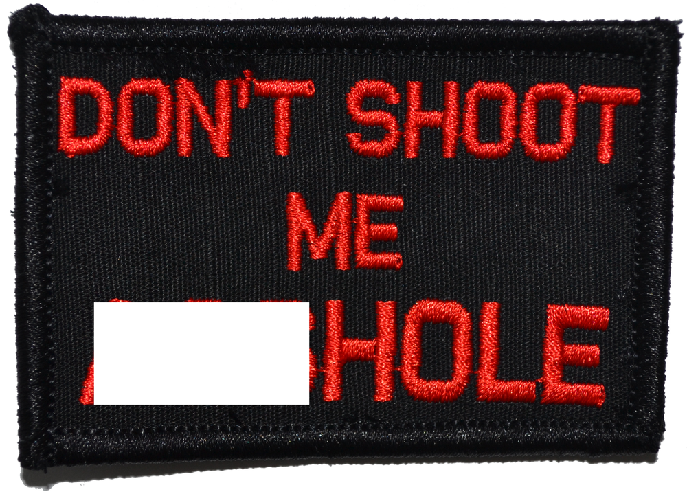 Don't Shoot Me A**hole - 2x3 Military/ Patch Hook Backing