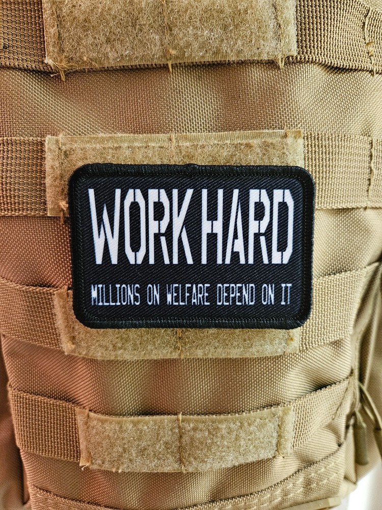 Work hard people on welfare depend 2"x3" hook & loop tactical morale patch Hopf