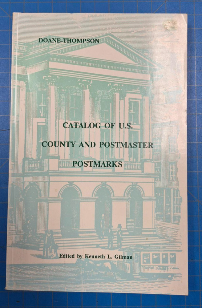 Catalog of U.S. County and Postmaster Postmarks- Kenneth L. Gilman- 1990