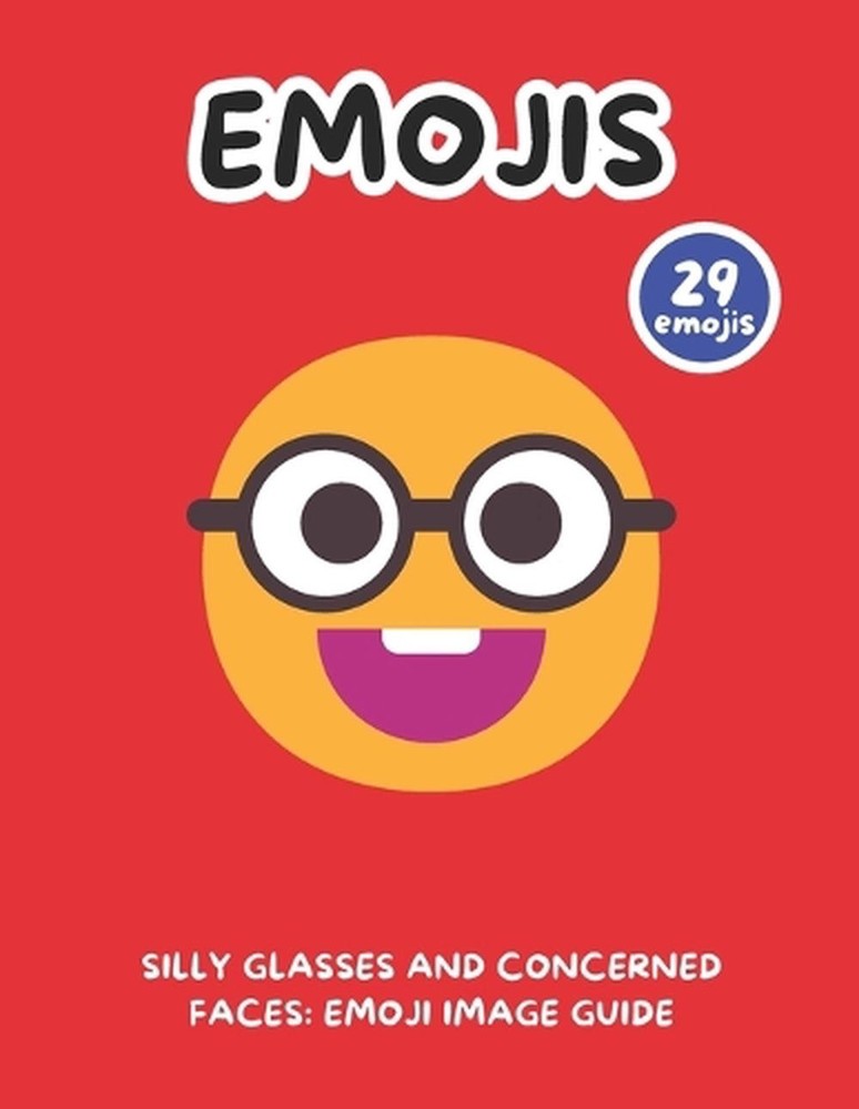 Silly Glasses and Concerned Faces: Emoji Image Guide by Simple Writings Paperbac