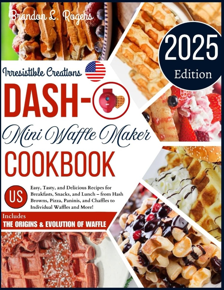 Dash Mini Waffle Maker Cookbook: Easy, Tasty, and Delicious Recipes for Breakfas