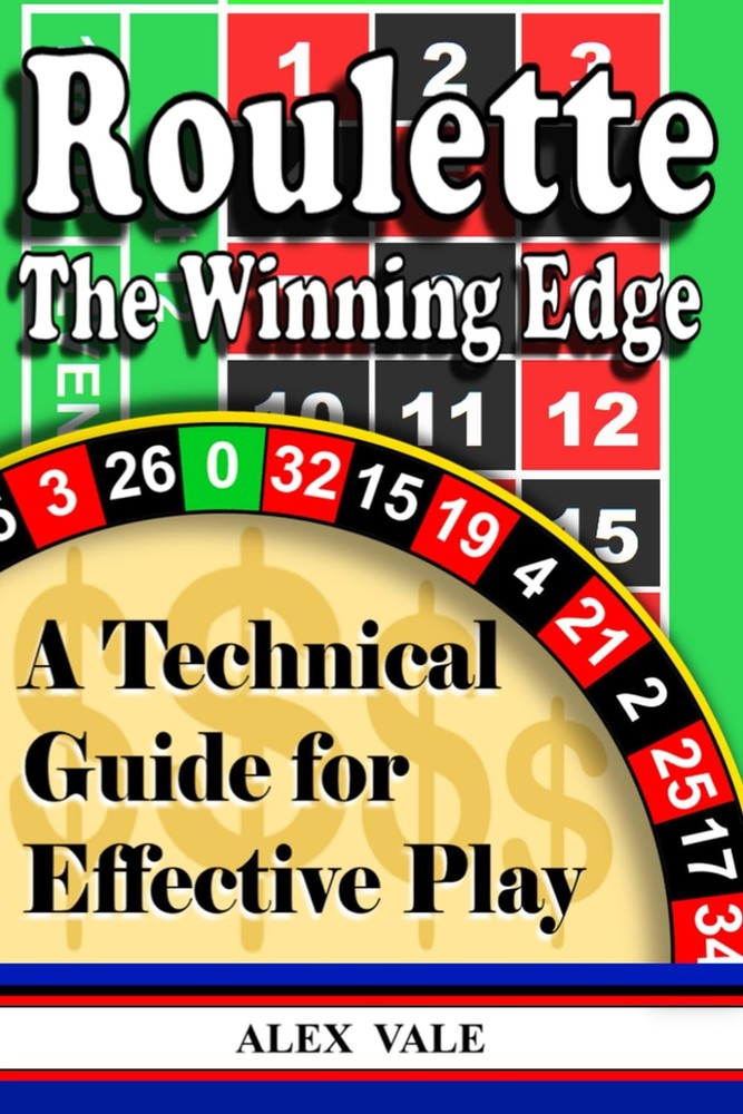 Roulette The Winning Edge: A Technical Guide for Effective Play (Play Better Rou