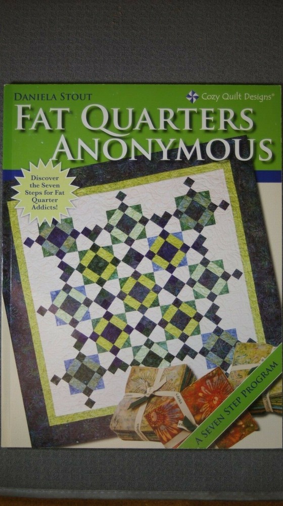 Fat Quarter Anonymous- A Seven Step Program- By Daniela Stout Quilt Pattern Book