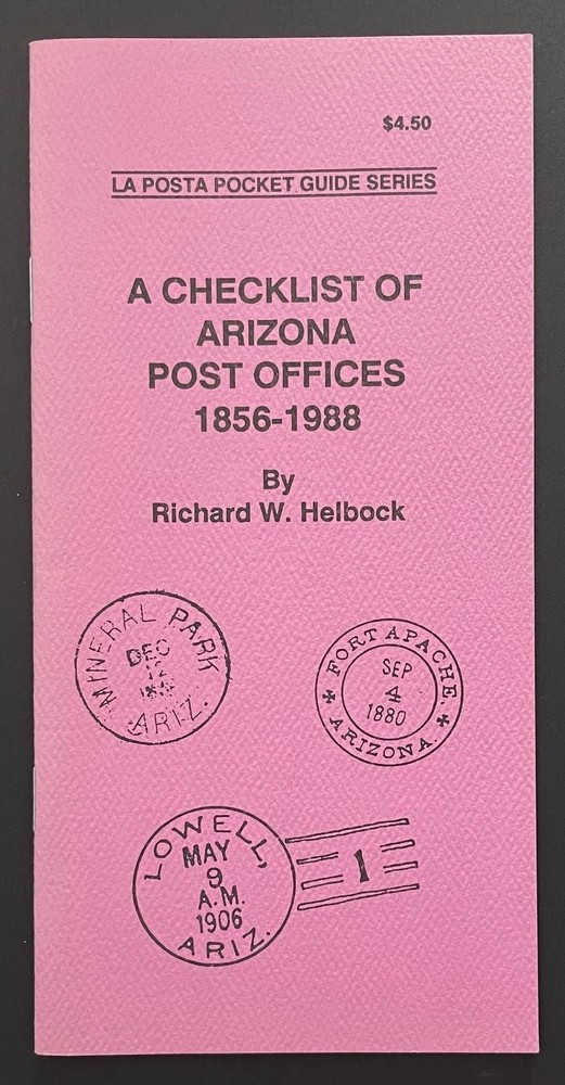 A Checklist of Arizona Post Offices 1856 - 1988 by Richard W. Helbock - New