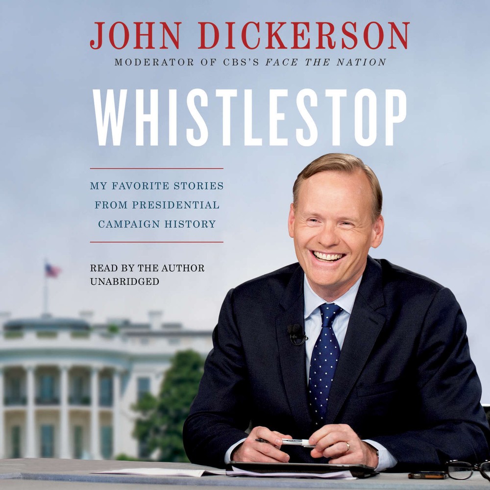 Whistlestop by John Dickerson 2016 Unabridged CD 9781478967286