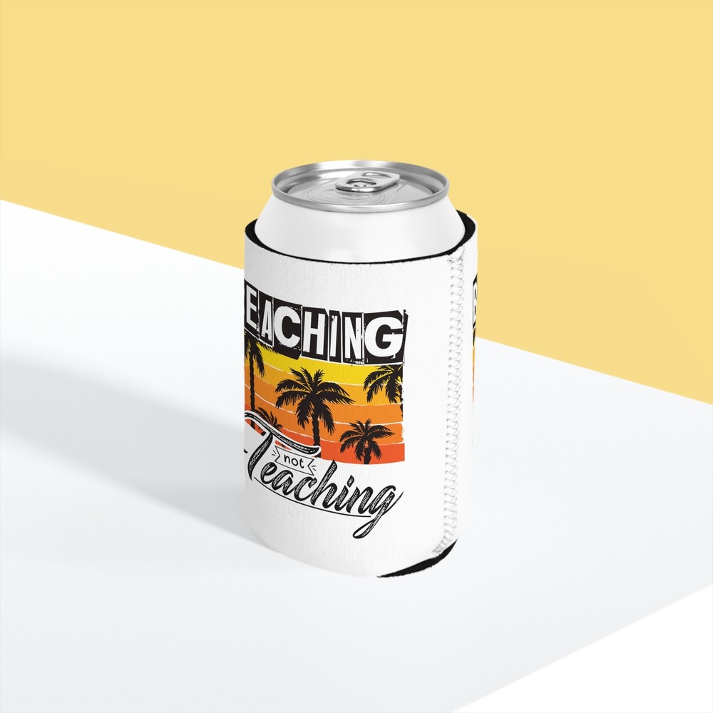 Beaching Not Teaching - Can Cooler Sleeve