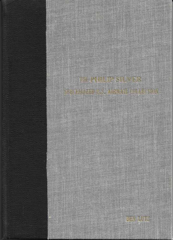 The Phillip Silver Collection Specialized US Airmail Collection.
