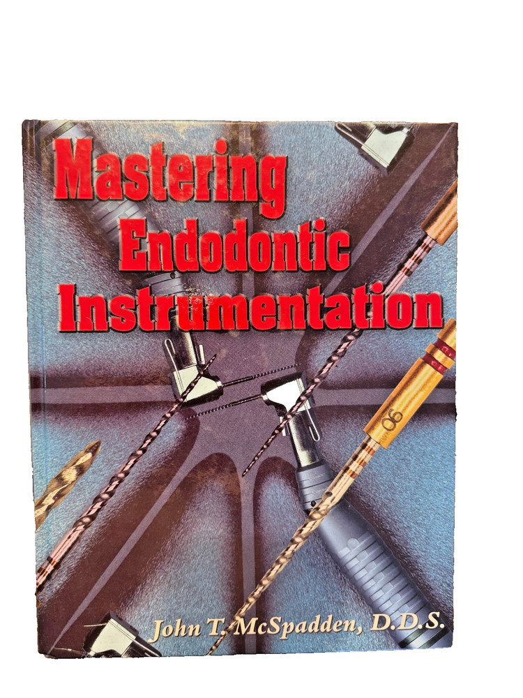 MASTERING ENDODONTIC INSTRUMENTATION BOOK John McSpadden