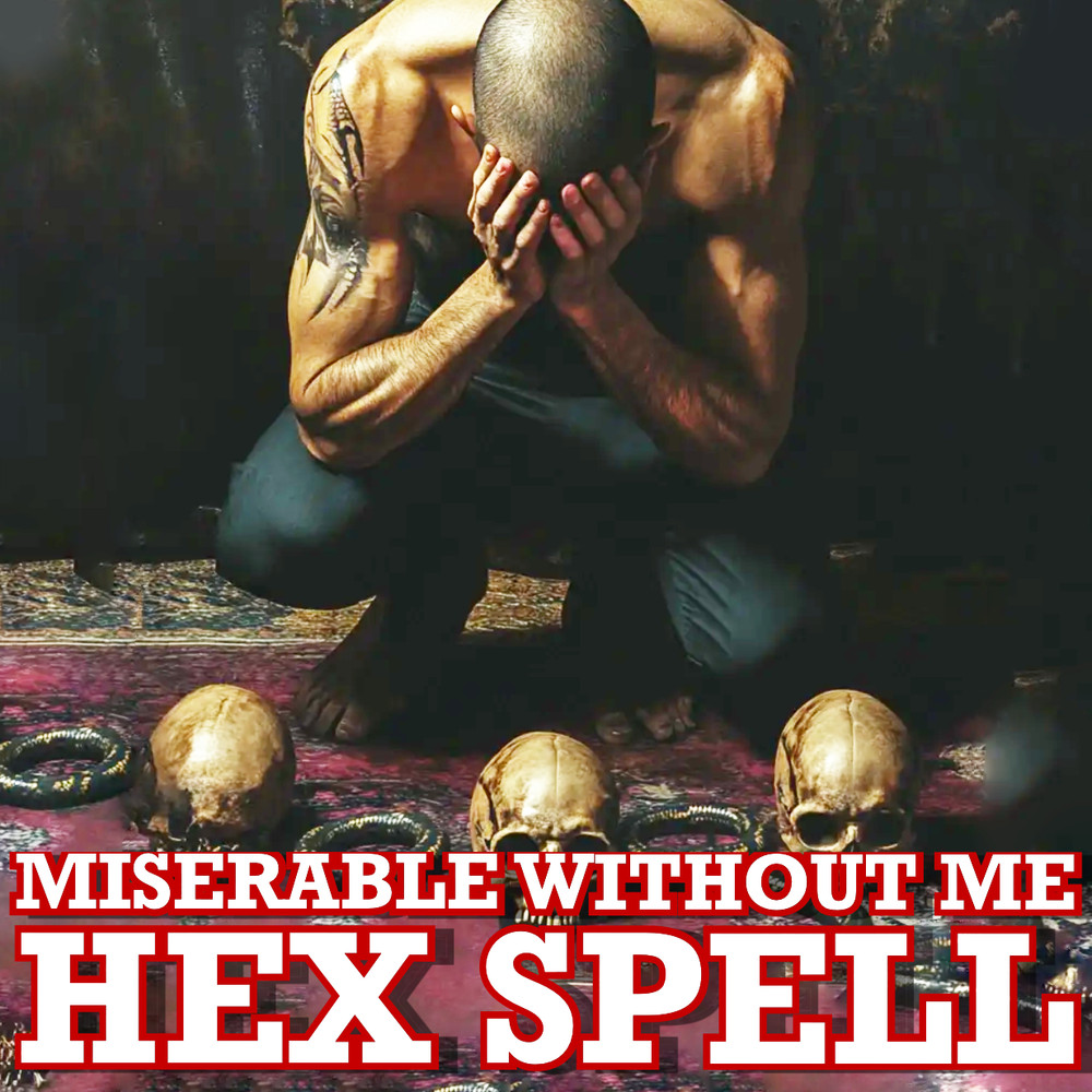 MISERABLE WITHOUT ME Hex Spell! Black Magic, Love Spell, Return To Me Spell